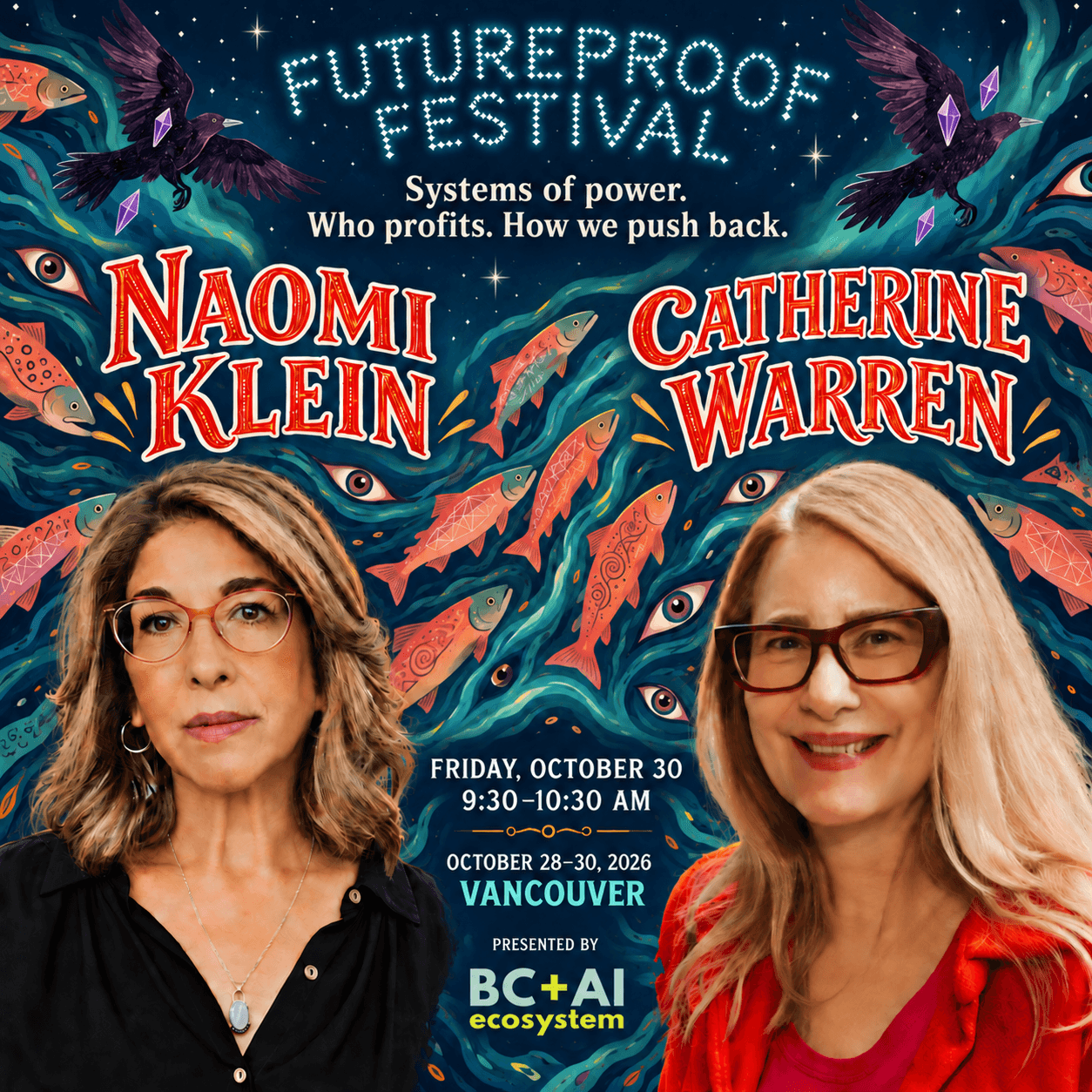 Naomi Klein and Catherine Warren against dark teal currents with coral salmon, ravens, eyes and violet crystals. Systems of power. Who profits. How we push back. Futureproof Festival, Friday October 30, 9:30–10:30 AM, Vancouver, October 28–30, 2026. Presented by BC + AI ecosystem.