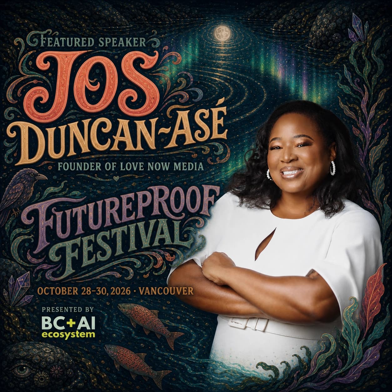 Illustrated Futureproof Festival featured speaker poster for Jos Duncan-Asé. Her smiling portrait in a white dress appears within a clean midnight field opening into broad seafoam, coral, and lavender botanical forms. The poster names her as Founder of Love Now Media, gives the festival dates, October 28–30, 2026, in Vancouver, and includes the BC + AI Ecosystem presenter mark.