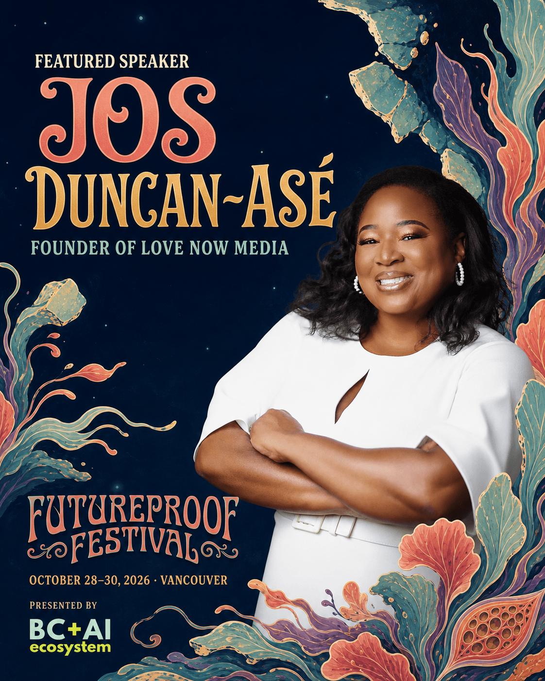Illustrated Futureproof Festival featured speaker poster for Jos Duncan-Asé. Her smiling portrait in a white dress appears within a clean midnight field opening into broad seafoam, coral, and lavender botanical forms. The poster names her as Founder of Love Now Media, gives the festival dates, October 28–30, 2026, in Vancouver, and includes the BC + AI Ecosystem presenter mark.