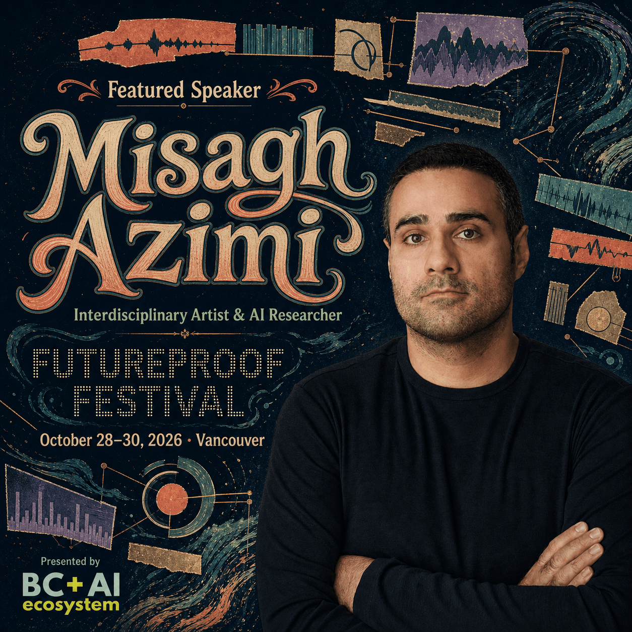 Illustrated Futureproof Festival featured speaker card for Misagh Azimi. His portrait, wearing a black shirt with arms crossed, appears against a midnight field of painted waveform fragments and signal diagrams. Hand-lettered text names him as an Interdisciplinary Artist & AI Researcher and includes the October 28–30, 2026 Vancouver dates and BC + AI Ecosystem presenter mark.
