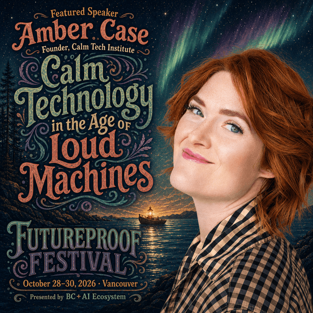 Illustrated Futureproof Festival featured speaker card for Amber Case. Hand-lettered type down the left reads "Featured Speaker, Amber Case, Founder, Calm Tech Institute" above "Calm Technology in the Age of Loud Machines", with the FUTUREPROOF FESTIVAL lockup, "October 28–30, 2026 · Vancouver" and "Presented by BC + AI Ecosystem" beneath. Amber's photograph sits on the right against an aurora night, and a small lantern-lit boat rests on the dark water behind her.